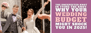 The Unexpected Knot in Tying the Knot: Why Your Wedding Budget Might Shock You in 2025!