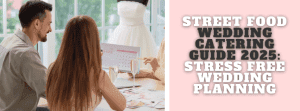 Street Food Wedding Catering Guide 2025: Stress Free Wedding Planning