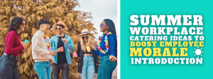 Summer Workplace Catering Ideas to Boost Employee Morale ☀️ Introduction