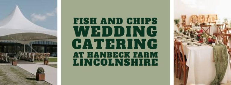 Fish and Chips Wedding Catering 2026 at Hanbeck Farm, Lincolnshire