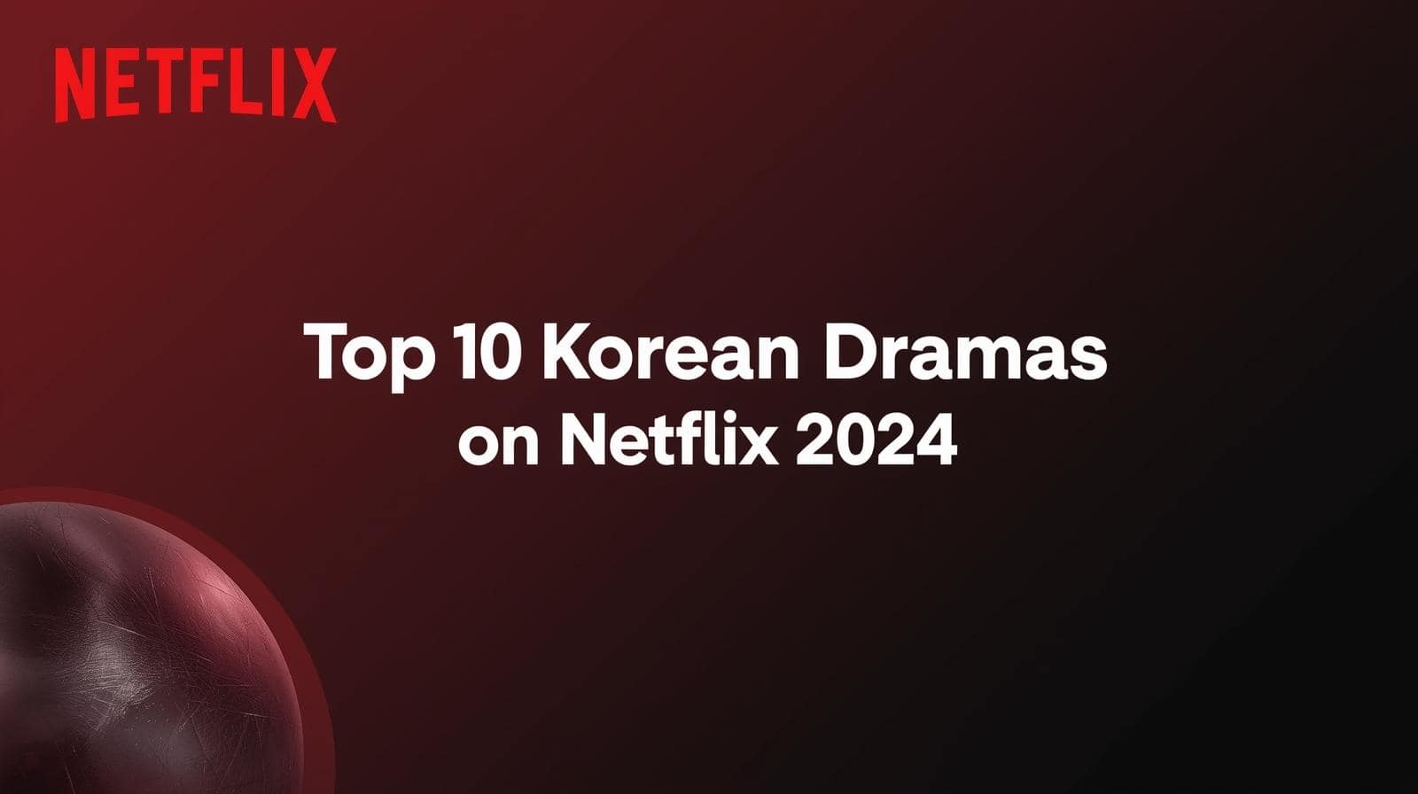 Top 10 Korean Dramas on Netflix 2024