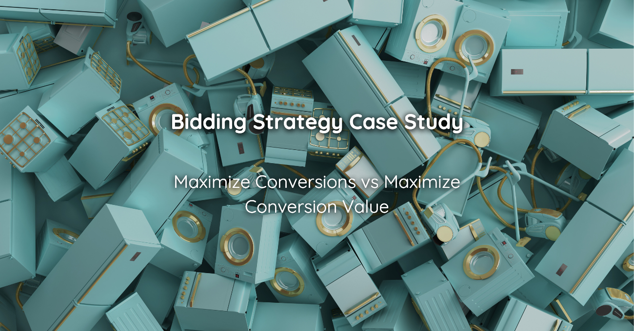Bidding Strategy Case Study Maximize Conversions vs Maximize Conversion Value