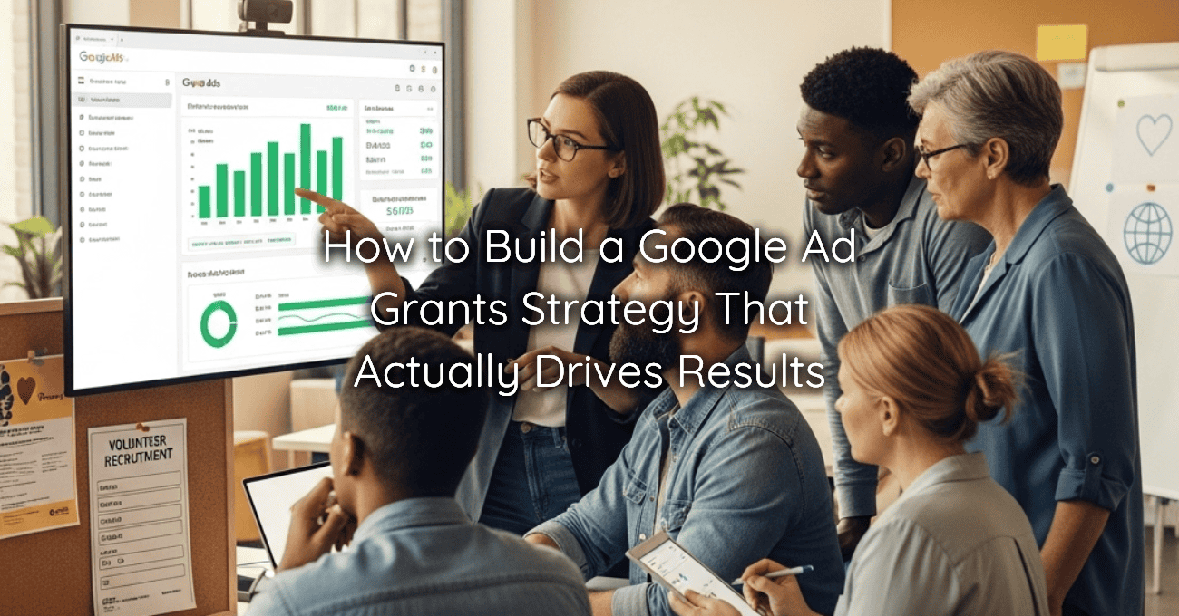 How to Build a Google Ad Grants Strategy That Actually Drives Results