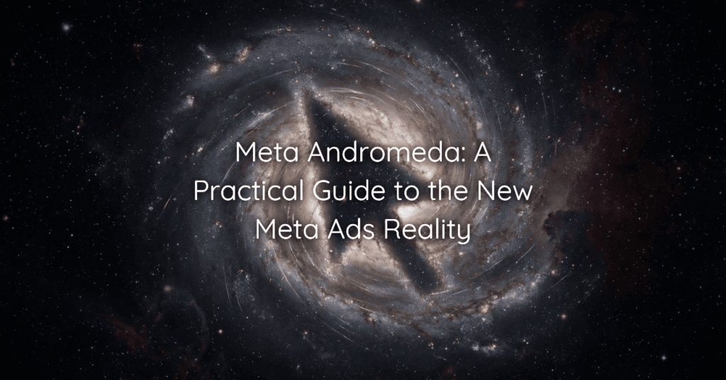 Meta Andromeda A Practical Guide to the New Meta Ads Reality