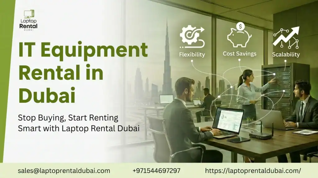Stop Buying IT Equipment – Rent Smart in Dubai