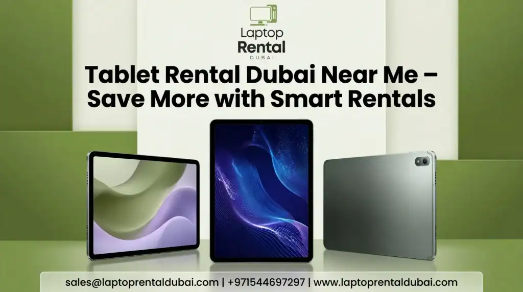 Tablet Rental Dubai Near Me – Save More with Smart Rentals