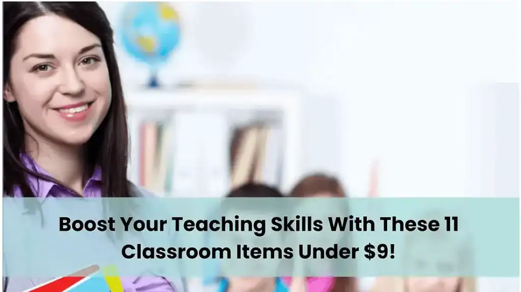 Teacher smiling in a classroom with overlaid text that reads “Boost your teaching skills with these 11 classroom items under $9.”