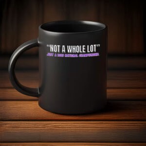 LSU Tigers “Not a Whole Lot” 2025 National Champions Mug