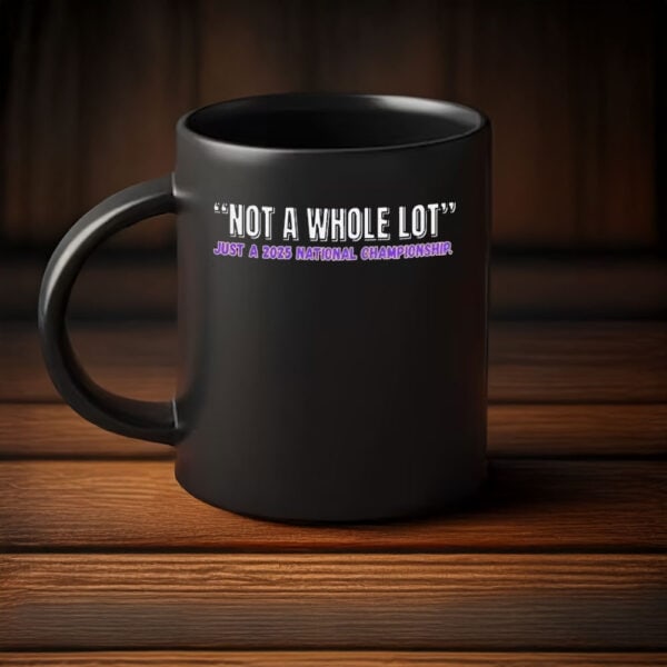 LSU Tigers “Not a Whole Lot” 2025 National Champions Mug