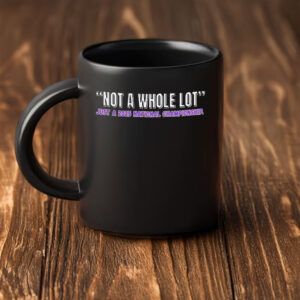 LSU Tigers “Not a Whole Lot” 2025 National Champions Mug