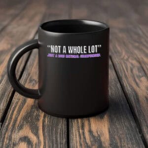 LSU Tigers “Not a Whole Lot” 2025 National Champions Mug
