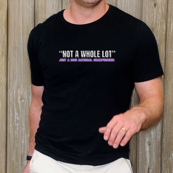 LSU Tigers Not a Whole Lot, Just a 2025 National Championship Shirt