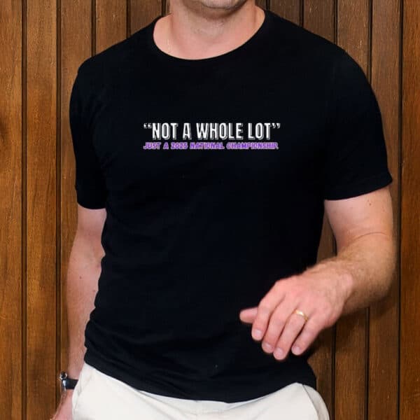 LSU Tigers Not a Whole Lot, Just a 2025 National Championship Shirt