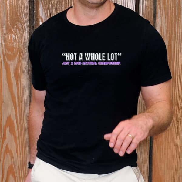 LSU Tigers Not a Whole Lot, Just a 2025 National Championship Shirt
