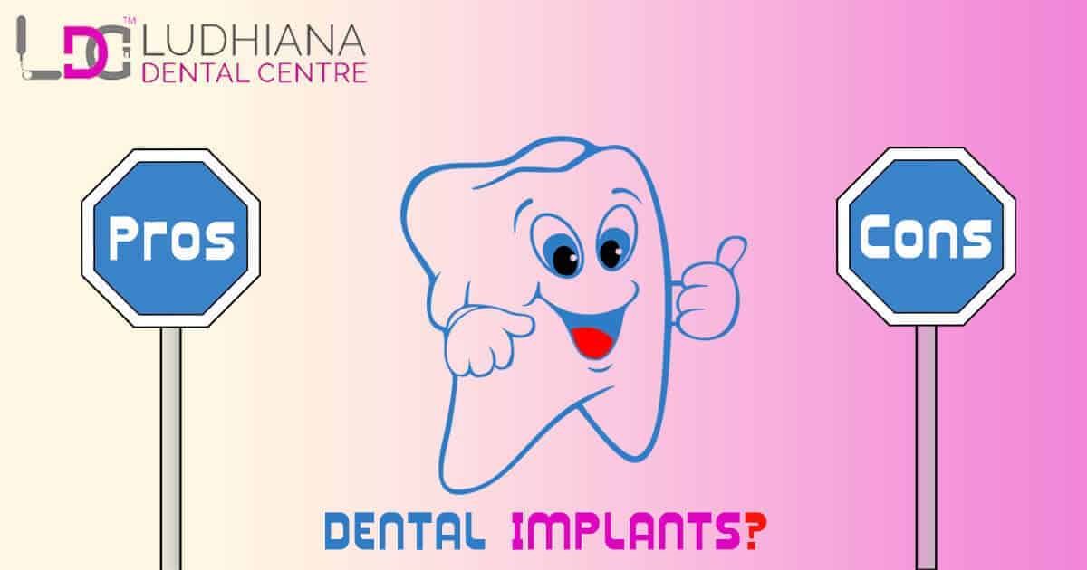 Ludhiana dental centre, dental implants, pros and cons of dental implants, smile makeover, best dental clinic Ludhiana.
