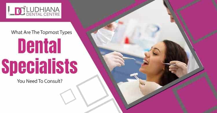 What-are-the-topmost-types-of-dental-specialists-you-need-to-consu