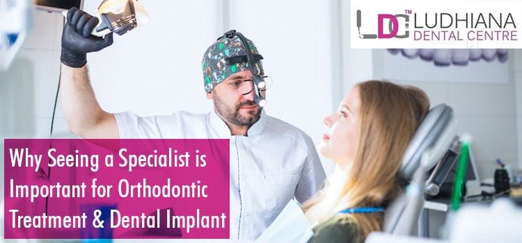 Why Seeing a Specialist is Important for Orthodontic Treatment and Dental Implant Surgery in Punjab