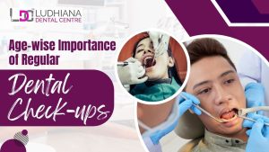 This image describes Age-wise Importance of Regular Dental Check-ups