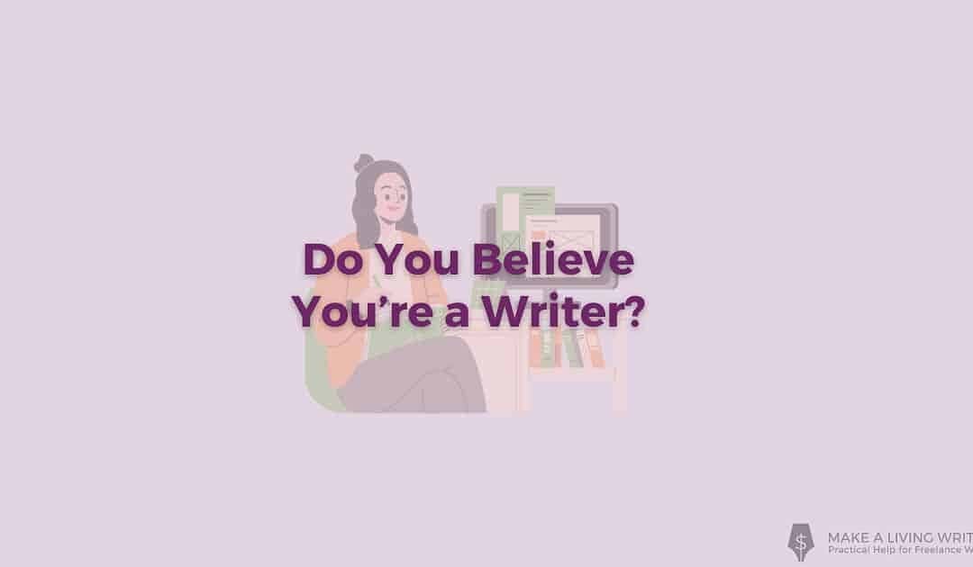 Do You Believe You’re a Writer?