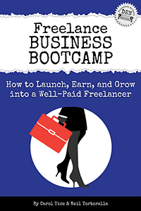Freelance Business Bootcamp: How to Launch, Earn, and Grow into a Well-Paid Freelancer. By Carol Tice and Neil Tortorella