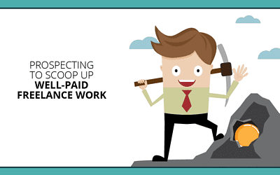 5 Prospecting Steps to Scoop Up Well-Paid Freelance Work
