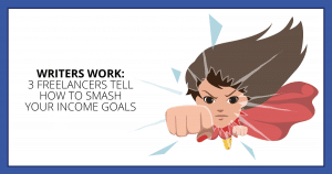 Writers Work: 3 Freelancers Tell How to Smash your income goals. Makealivingwriting.com