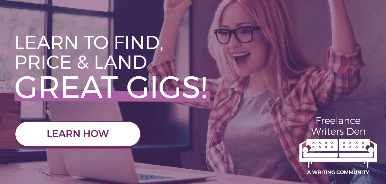 Learn to find, price and land great gigs! Freelance writers den.