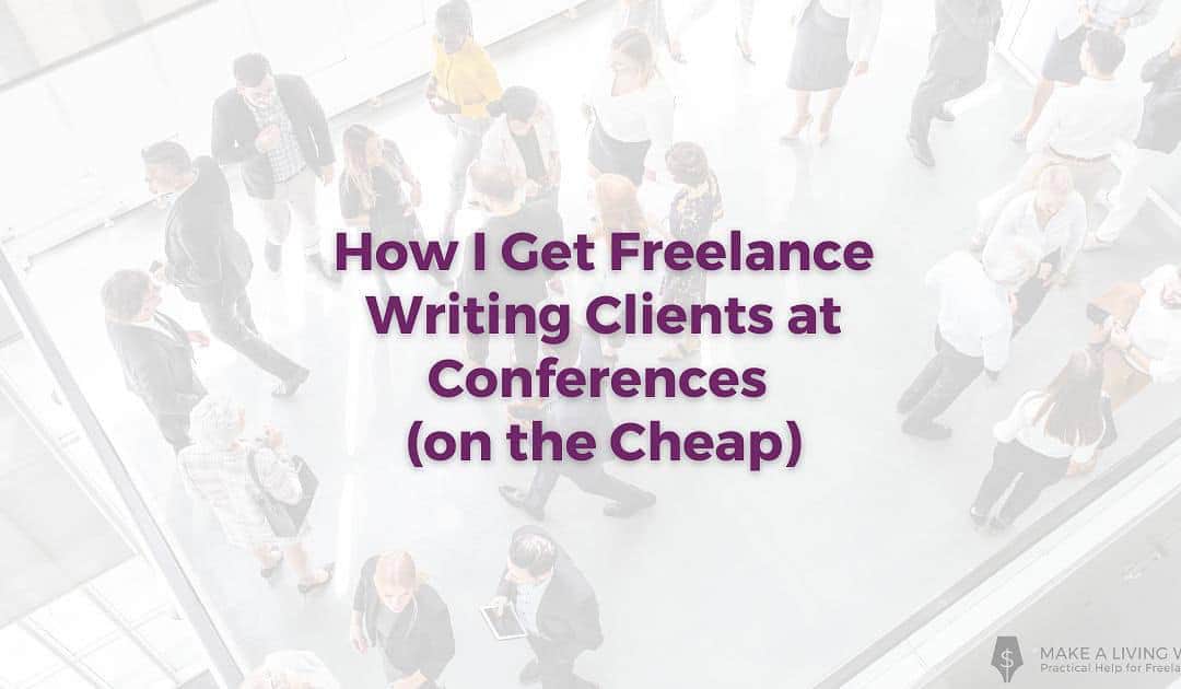 How I Get Freelance Writing Clients at Conferences on the Cheap