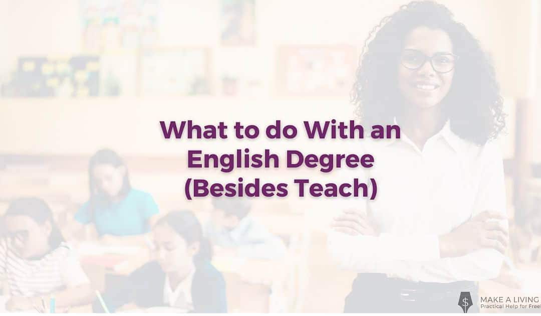 What to do With an English Degree Besides Teach: 7 Unconventional Suggestions