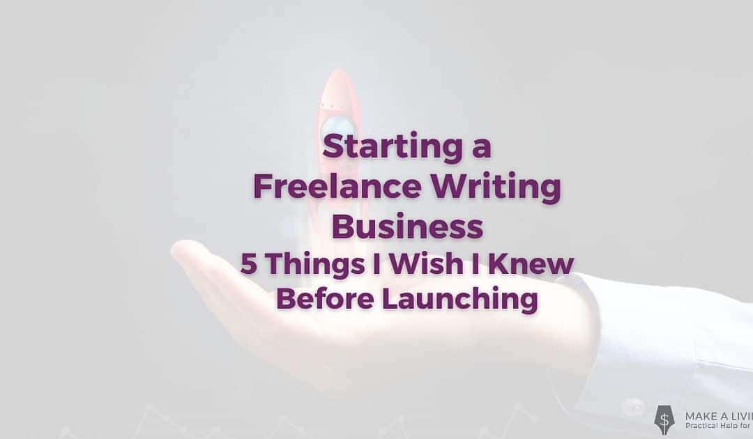 Starting a Freelance Writing Business: What I Wish Someone Told Me