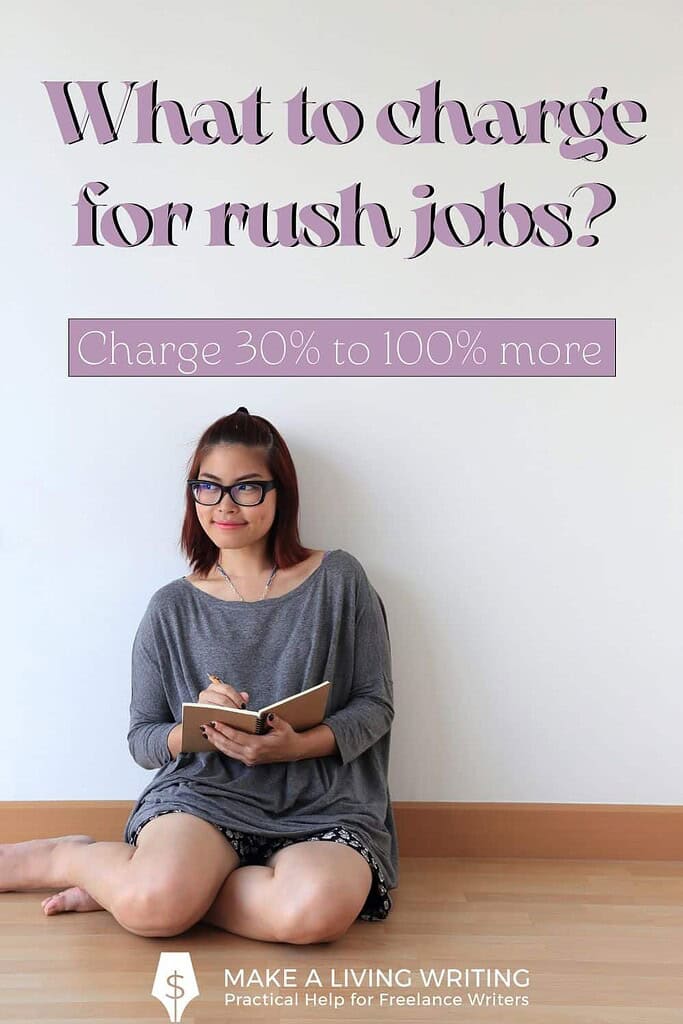 You deserve more for doing things on a rush basis. So if a prospective client comes to you with a rush project, remember to up your rates. Charge 30 percent to 100 percent more, depending on how desperate the client seems, the size of the problem, how fast they want it, and the difficulty level of the assignment.