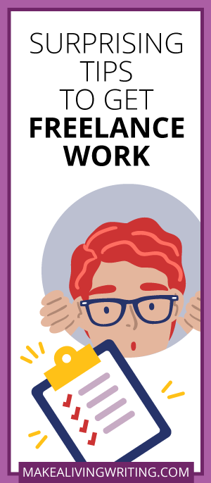 Surprising Tips to Get Freelance Work. Makealivingwriting.com
