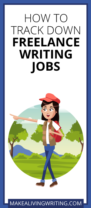 How to Track Down Freelance Writing Jobs. Makealivingwriting.com
