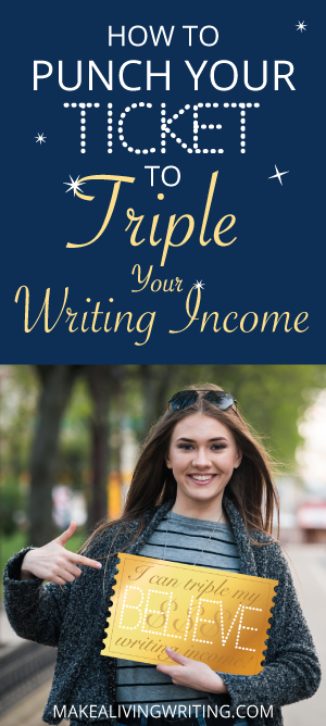 How to Punch Your Ticket to Triple Your Freelance Writing Income. Makealivingwriting.com