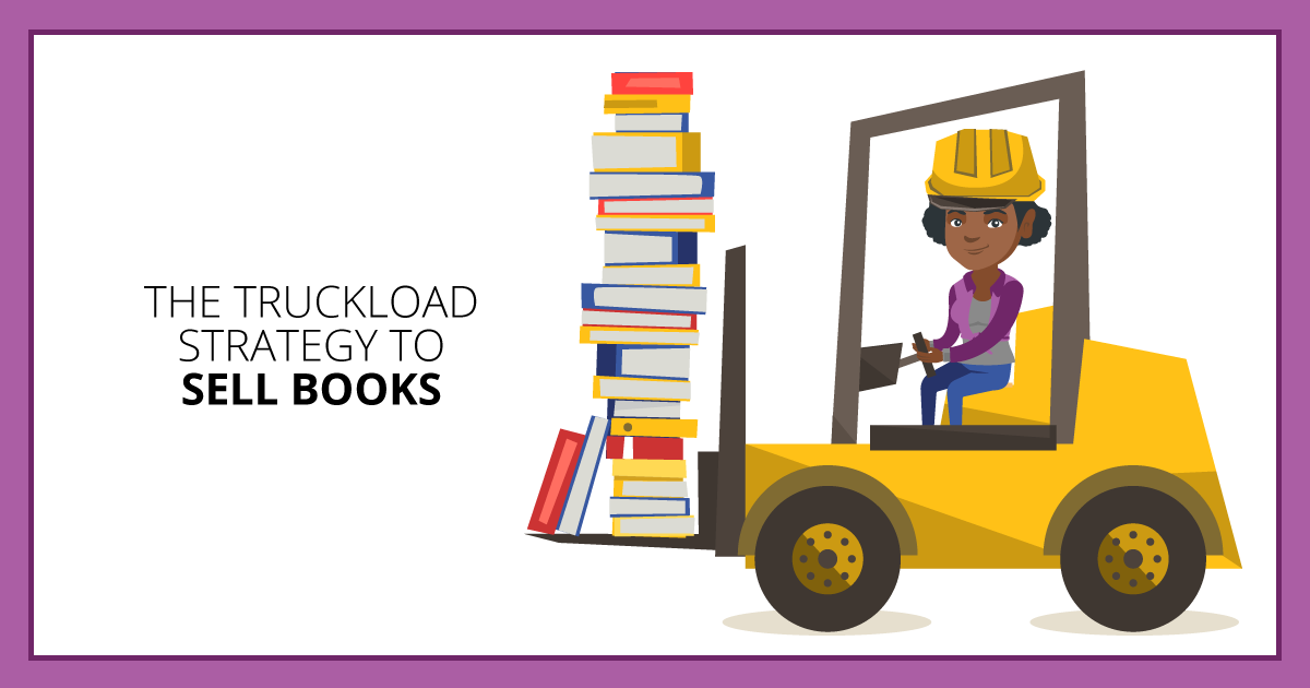 The Truckload Strategy to Sell Books. Makealivingwriting.com