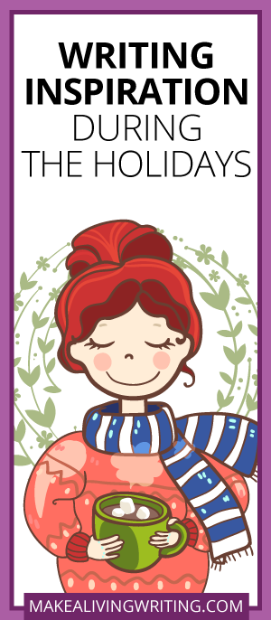 Writing Inspiration During the Holidays. Makealivingwriting.com
