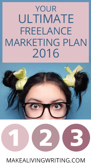 Your Ultimate Freelance Marketing Plan 2016 - Makealivingwriting.com