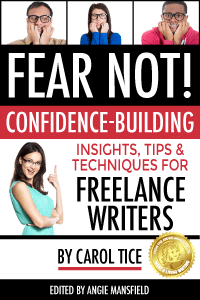 FEAR NOT! Confidence-Building Insights, Tips, and Techniques for Freelance Writers by Carol Tice