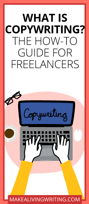 What Is Copywriting? The How-To Guide for Freelancers. Makealivingwriting.com