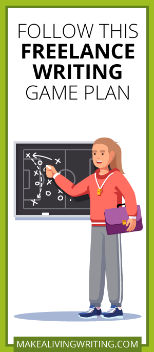 Follow This Freelance Writing Game Plan. Makealivingwriting.com