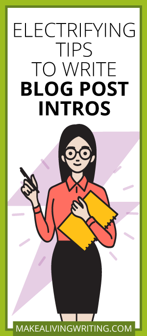 Electrifying Tips to Write Blog Post Intros. Makealivingwriting.com.