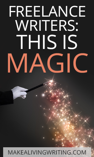 Freelance Writers: This is Magic. Makealivingwriting.com