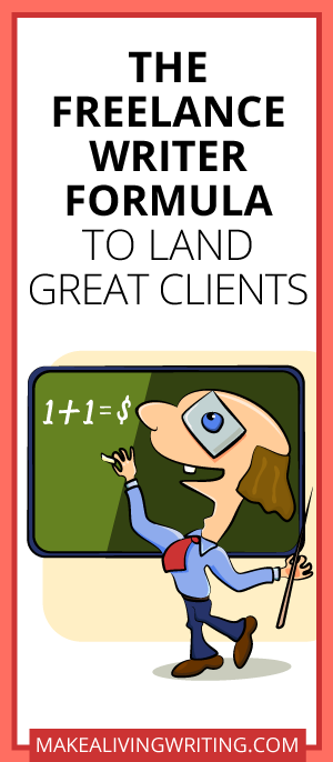 The Freelance Writer Formula to Land Great Clients. Makealivingwriting.com.