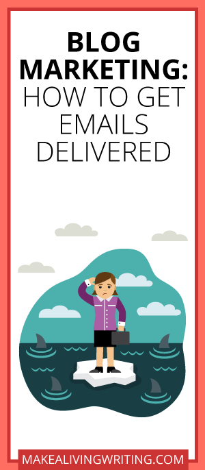 Blog Marketing: How to Get Emails Delivered. Makealivingwriting.com