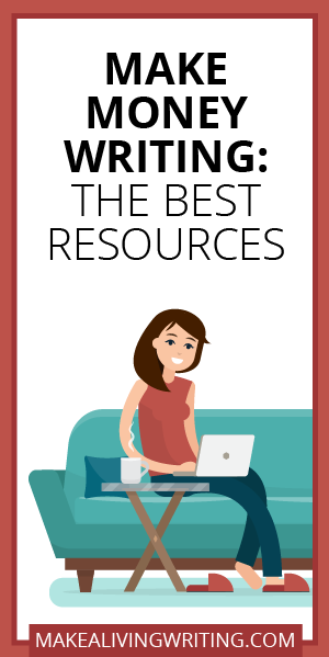 Make money writing: The best resources. Makealivingwriting.com