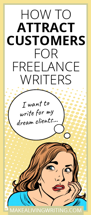 How to attract customers for freelance writers. Makealivingwriting.com