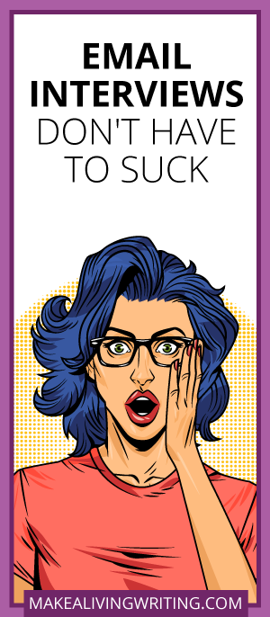 Email Interviews Don't Have to Suck. Makealivingwriting.com