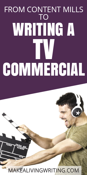 From a Content Mill to Writing a TV Commercial in 2 months! Makealivingwriting.com