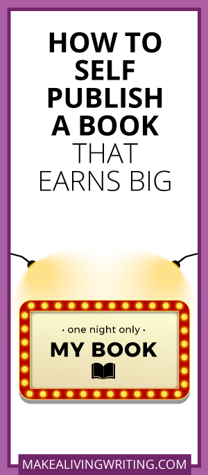 How to Self-Publish a Book That Earns Big. Makealivingwriting.com