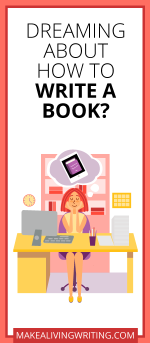  Dreaming About How to Self-Publish a Book? Makealivingwriting.com